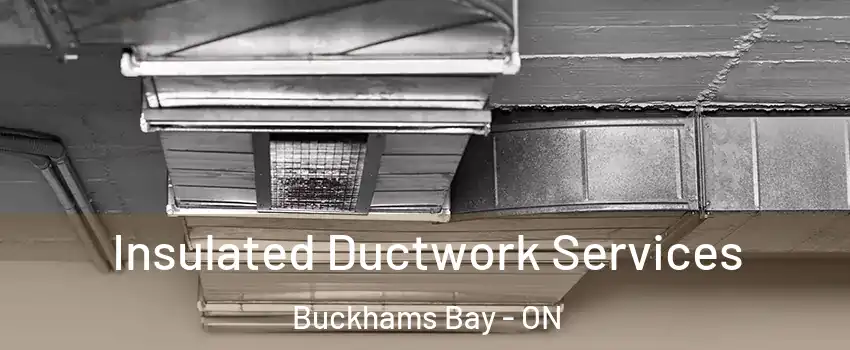  Insulated Ductwork Services Buckhams Bay - ON