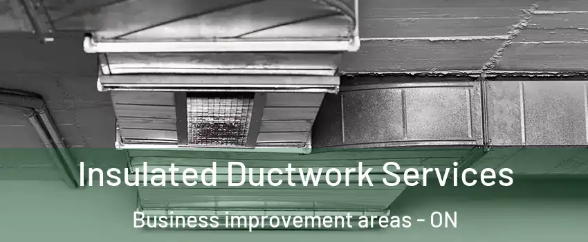  Insulated Ductwork Services Business improvement areas - ON