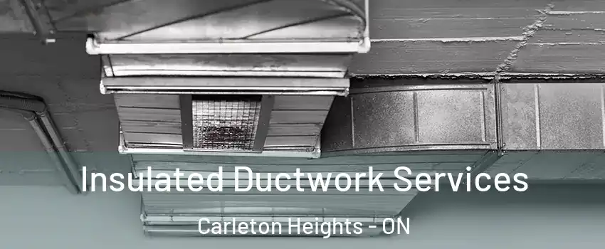  Insulated Ductwork Services Carleton Heights - ON