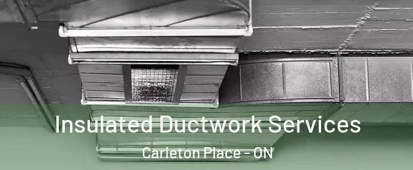  Insulated Ductwork Services Carleton Place - ON