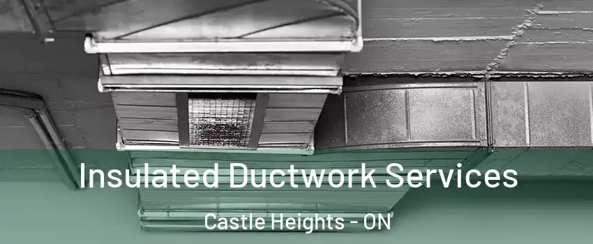  Insulated Ductwork Services Castle Heights - ON