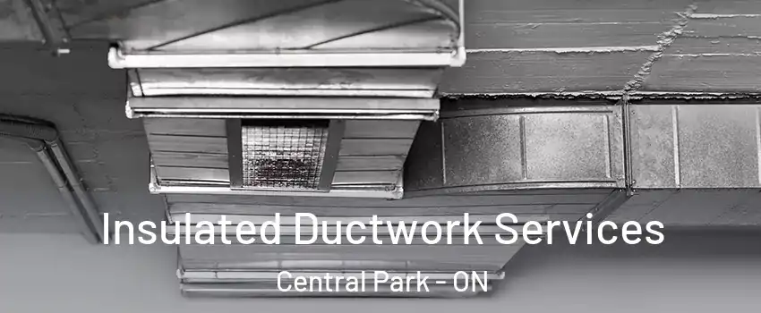  Insulated Ductwork Services Central Park - ON