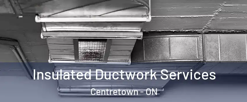  Insulated Ductwork Services Centretown - ON