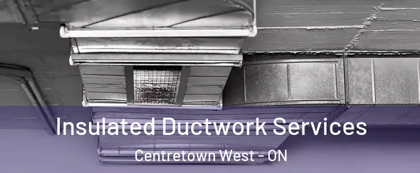  Insulated Ductwork Services Centretown West - ON