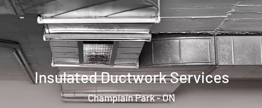  Insulated Ductwork Services Champlain Park - ON