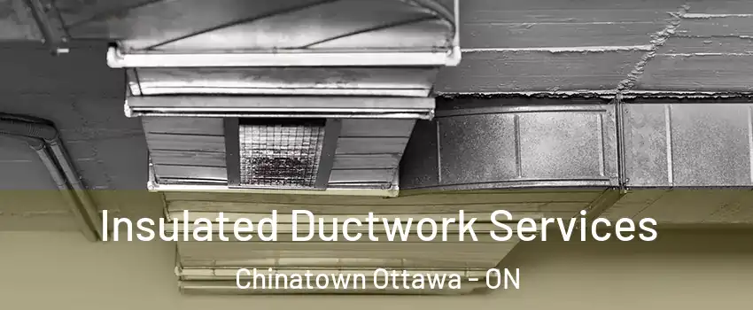  Insulated Ductwork Services Chinatown Ottawa - ON