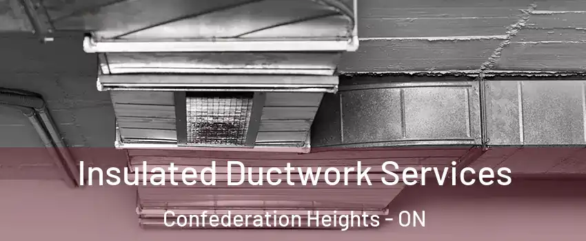  Insulated Ductwork Services Confederation Heights - ON