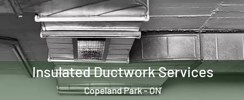  Insulated Ductwork Services Copeland Park - ON