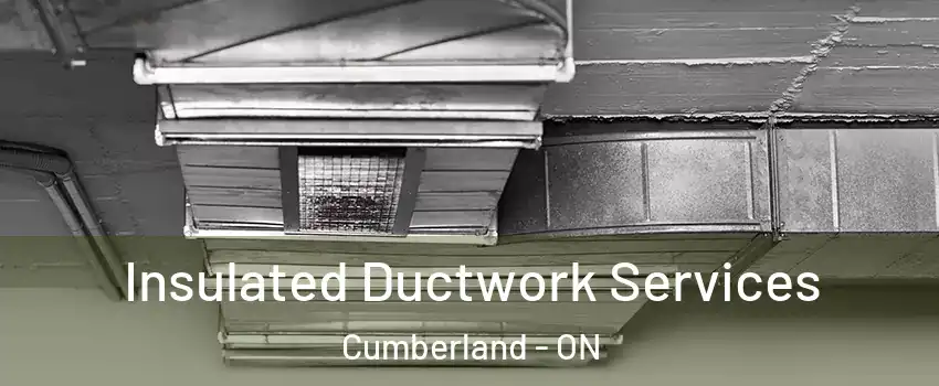  Insulated Ductwork Services Cumberland - ON