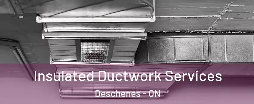  Insulated Ductwork Services Deschenes - ON