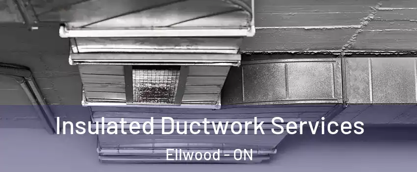  Insulated Ductwork Services Ellwood - ON