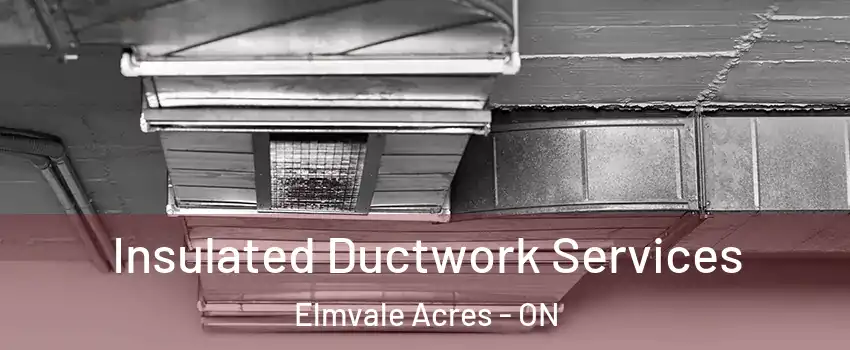  Insulated Ductwork Services Elmvale Acres - ON