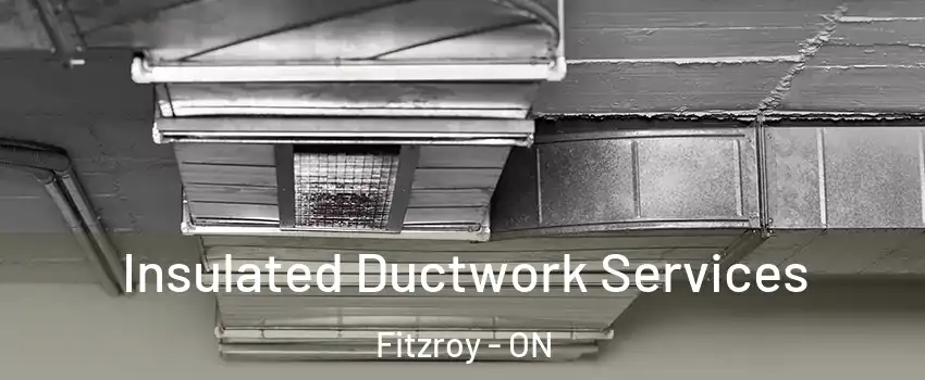  Insulated Ductwork Services Fitzroy - ON