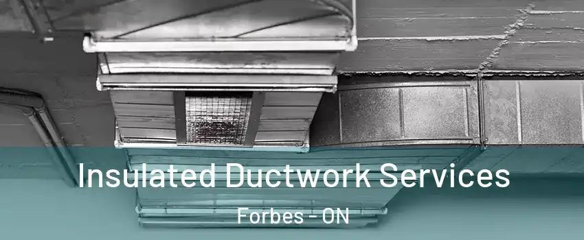  Insulated Ductwork Services Forbes - ON