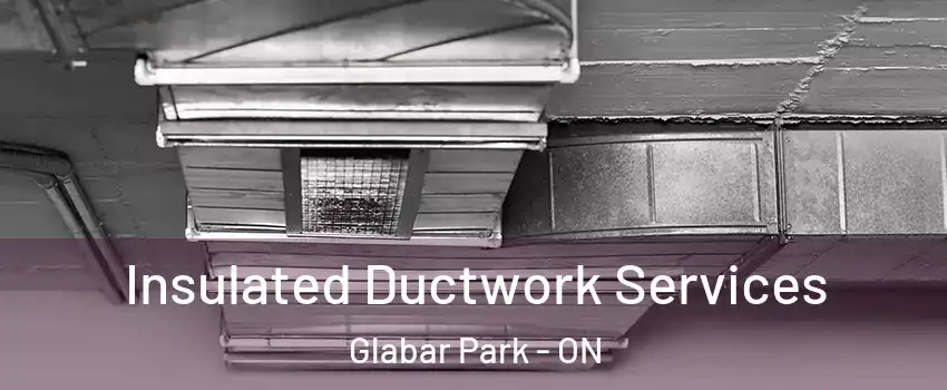  Insulated Ductwork Services Glabar Park - ON