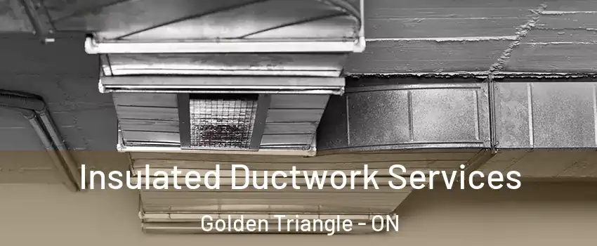  Insulated Ductwork Services Golden Triangle - ON