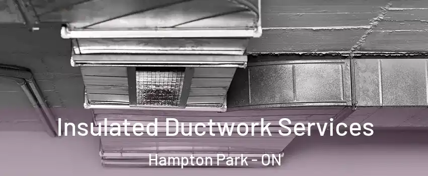  Insulated Ductwork Services Hampton Park - ON