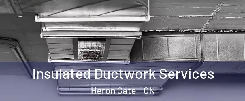  Insulated Ductwork Services Heron Gate - ON