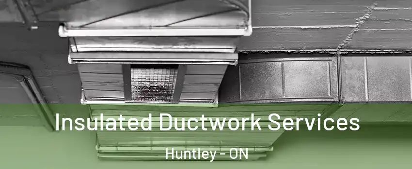  Insulated Ductwork Services Huntley - ON