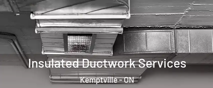  Insulated Ductwork Services Kemptville - ON