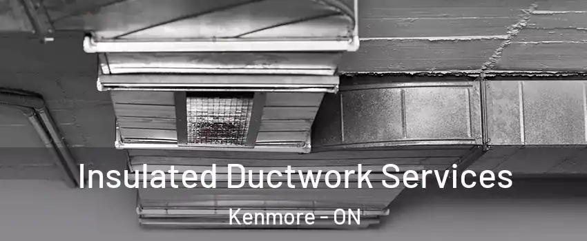  Insulated Ductwork Services Kenmore - ON