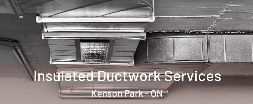  Insulated Ductwork Services Kenson Park - ON