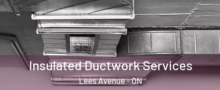  Insulated Ductwork Services Lees Avenue - ON