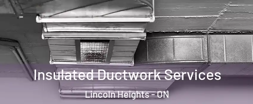  Insulated Ductwork Services Lincoln Heights - ON