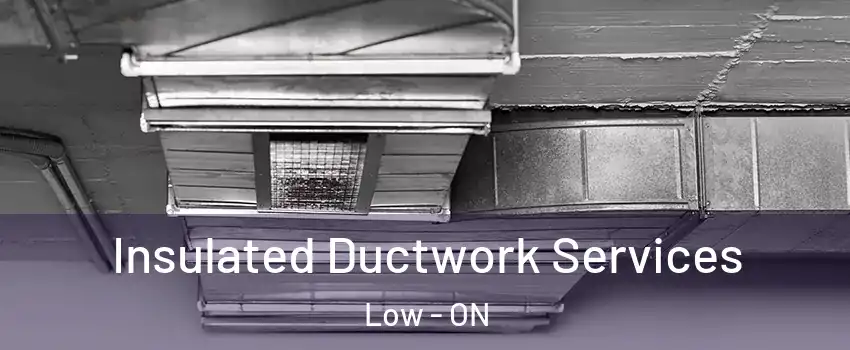  Insulated Ductwork Services Low - ON