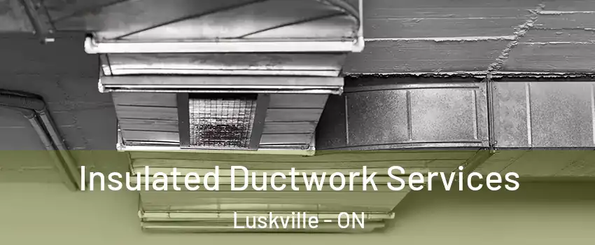  Insulated Ductwork Services Luskville - ON