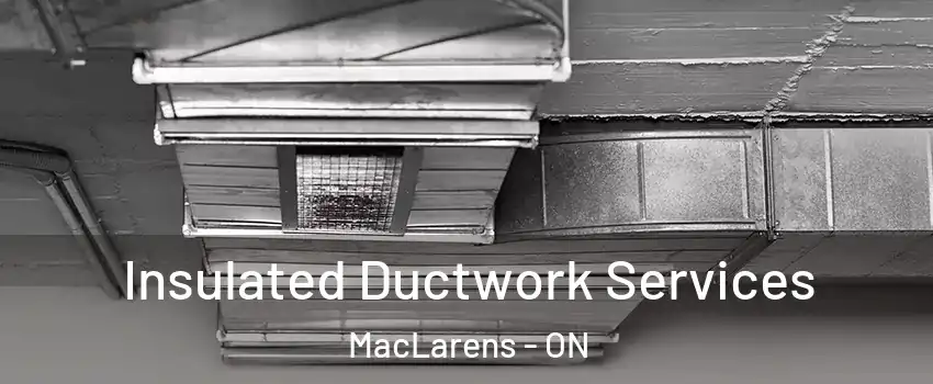  Insulated Ductwork Services MacLarens - ON