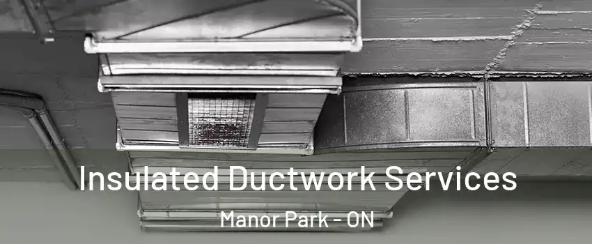  Insulated Ductwork Services Manor Park - ON