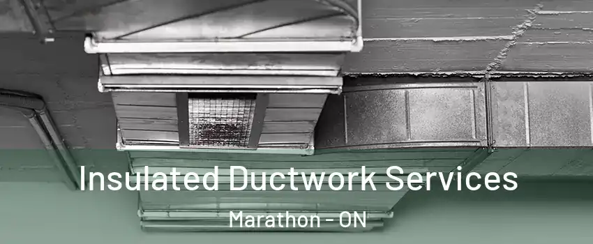  Insulated Ductwork Services Marathon - ON