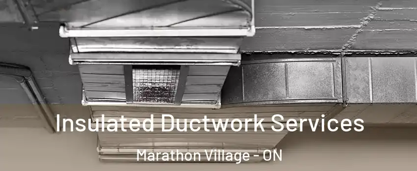  Insulated Ductwork Services Marathon Village - ON