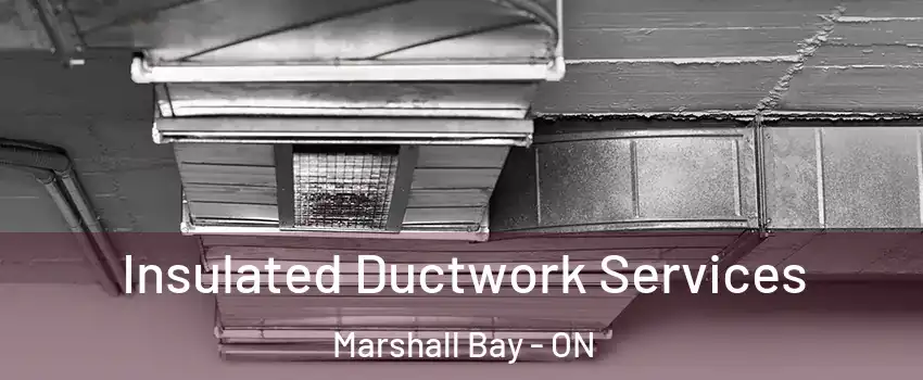  Insulated Ductwork Services Marshall Bay - ON