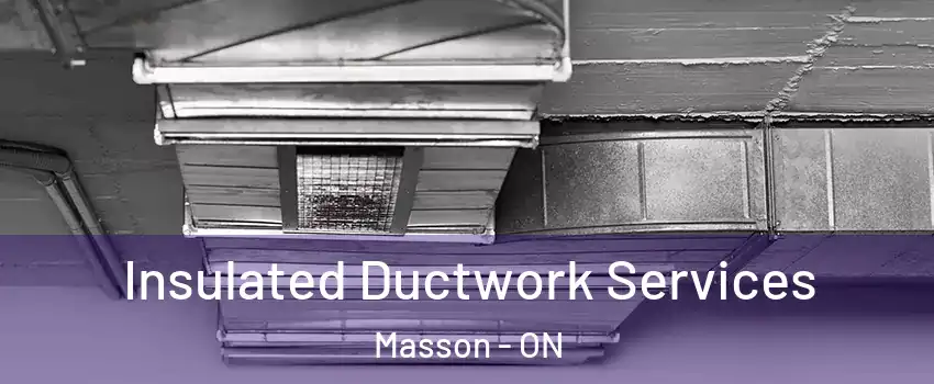  Insulated Ductwork Services Masson - ON