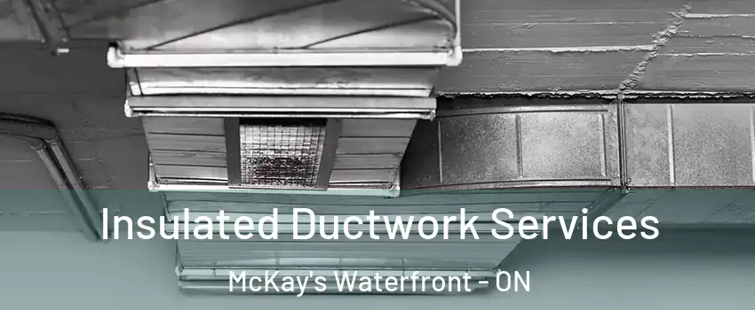  Insulated Ductwork Services McKay's Waterfront - ON