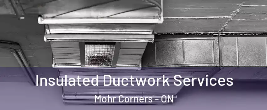  Insulated Ductwork Services Mohr Corners - ON