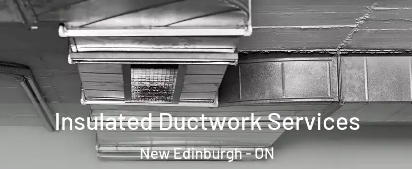  Insulated Ductwork Services New Edinburgh - ON