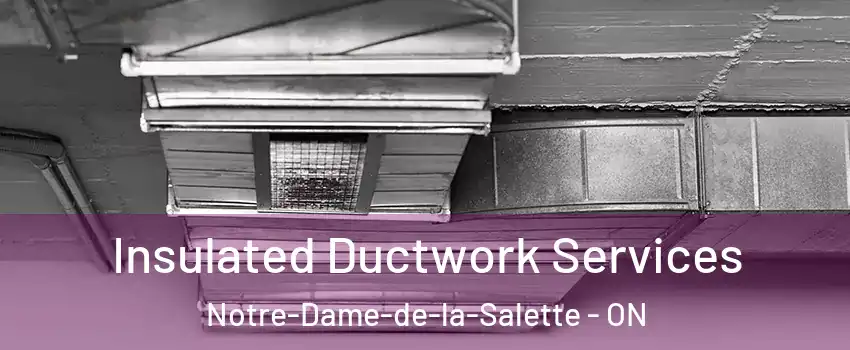  Insulated Ductwork Services Notre-Dame-de-la-Salette - ON