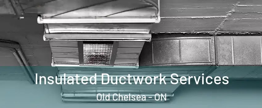  Insulated Ductwork Services Old Chelsea - ON