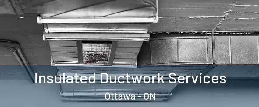  Insulated Ductwork Services Ottawa - ON