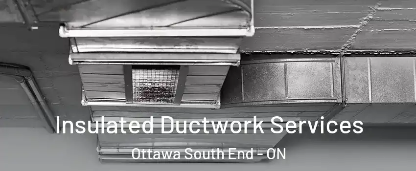  Insulated Ductwork Services Ottawa South End - ON