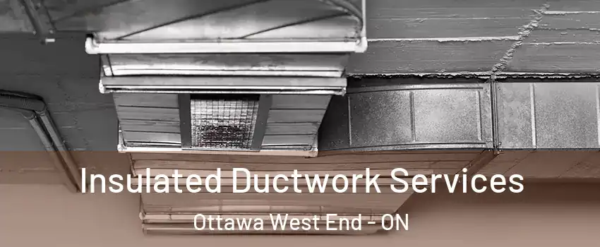  Insulated Ductwork Services Ottawa West End - ON