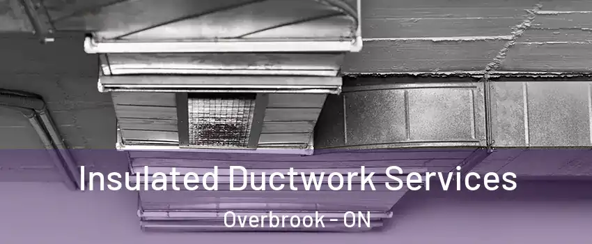  Insulated Ductwork Services Overbrook - ON