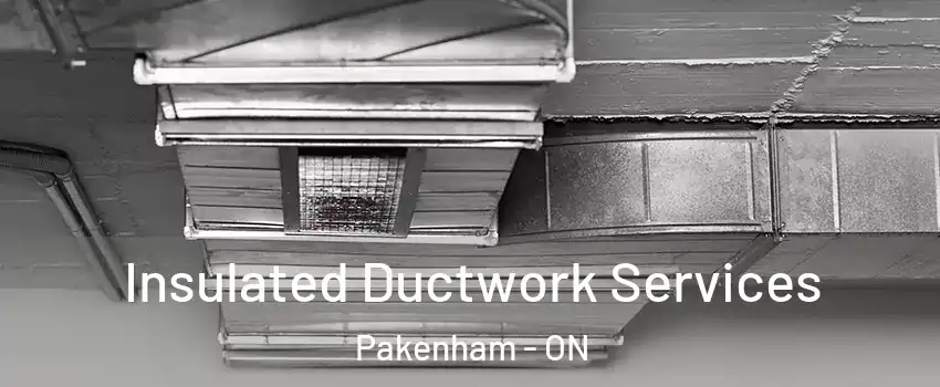  Insulated Ductwork Services Pakenham - ON