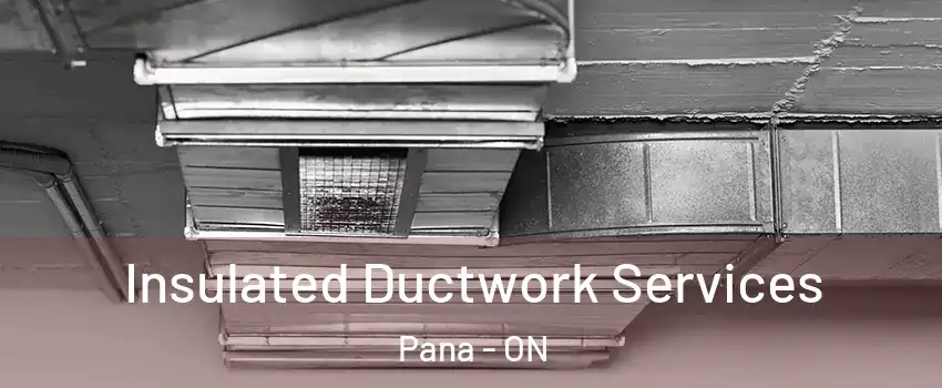  Insulated Ductwork Services Pana - ON