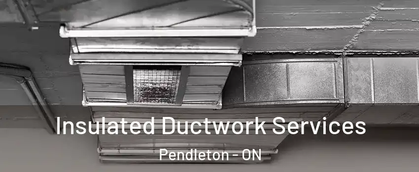  Insulated Ductwork Services Pendleton - ON