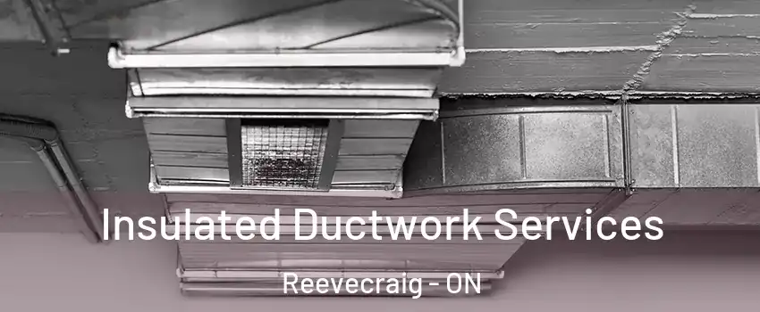  Insulated Ductwork Services Reevecraig - ON