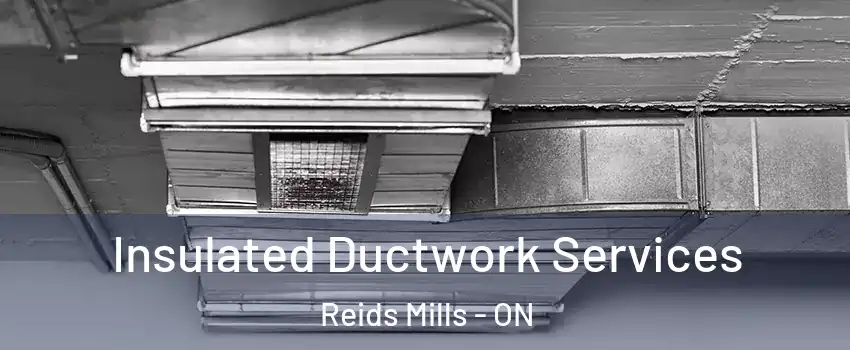  Insulated Ductwork Services Reids Mills - ON